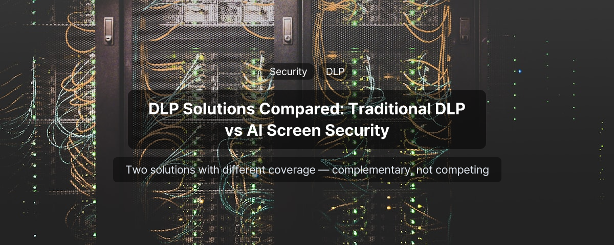 DLP Solutions Compared: Traditional DLP vs AI-Based Screen Security