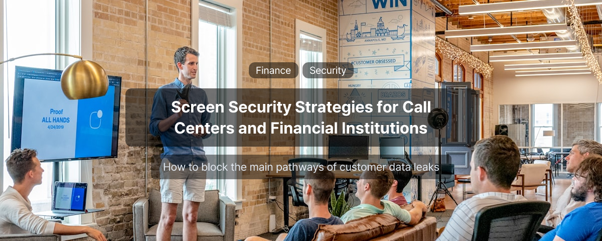 Screen Security Strategies for Call Centers and Financial Institutions