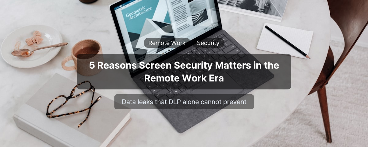 5 Reasons Screen Security Matters in the Remote Work Era